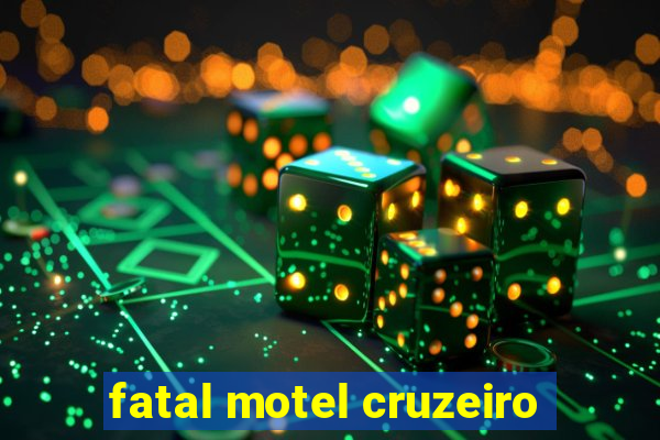 fatal motel cruzeiro